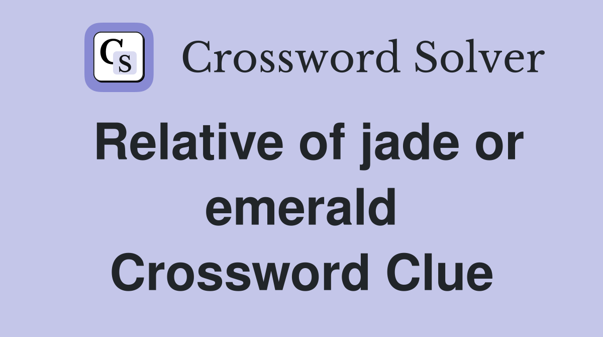 Relative of jade or emerald Crossword Clue