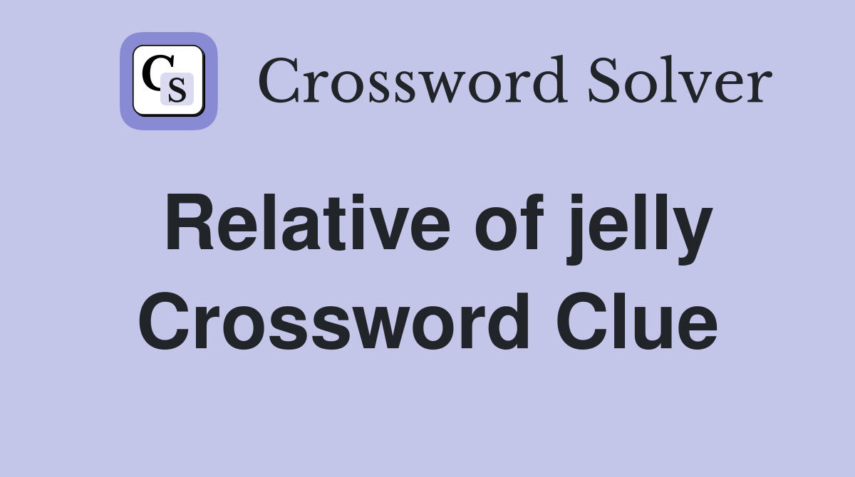 Relative of jelly Crossword Clue