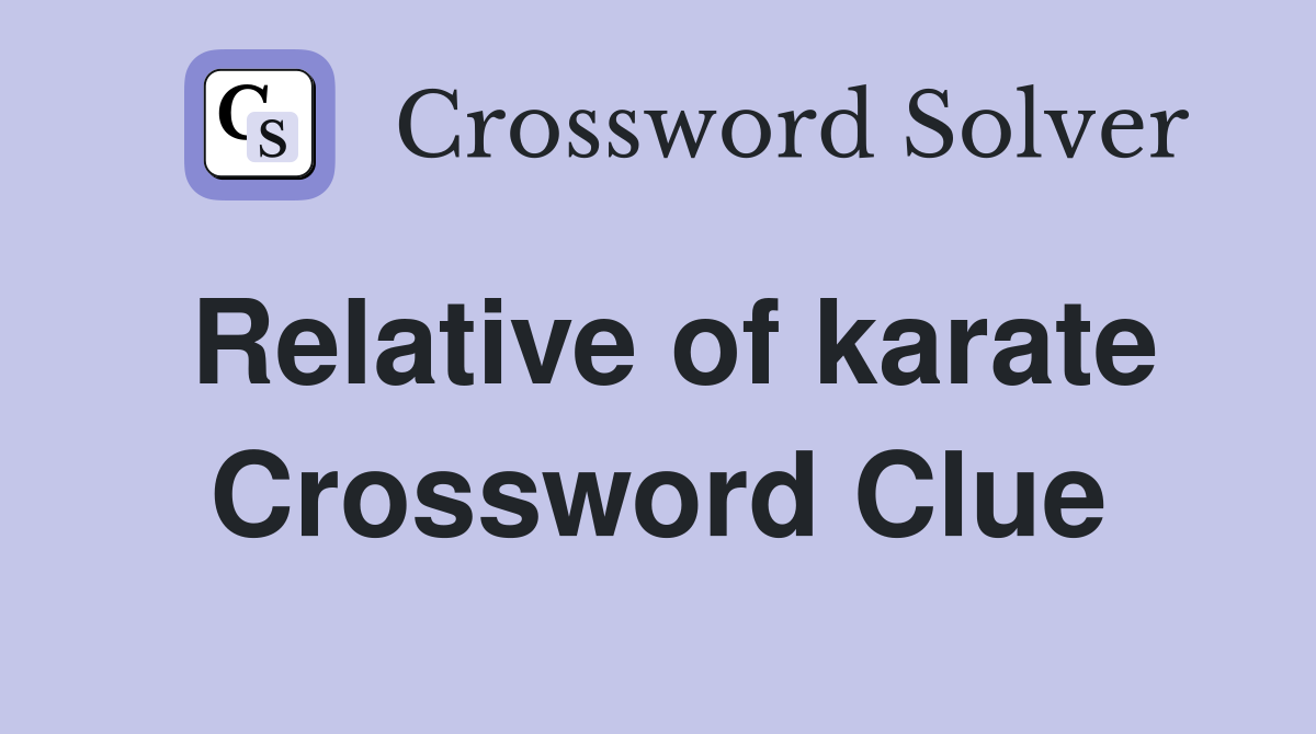 Relative of karate Crossword Clue