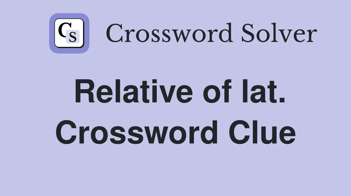 Relative of lat. Crossword Clue