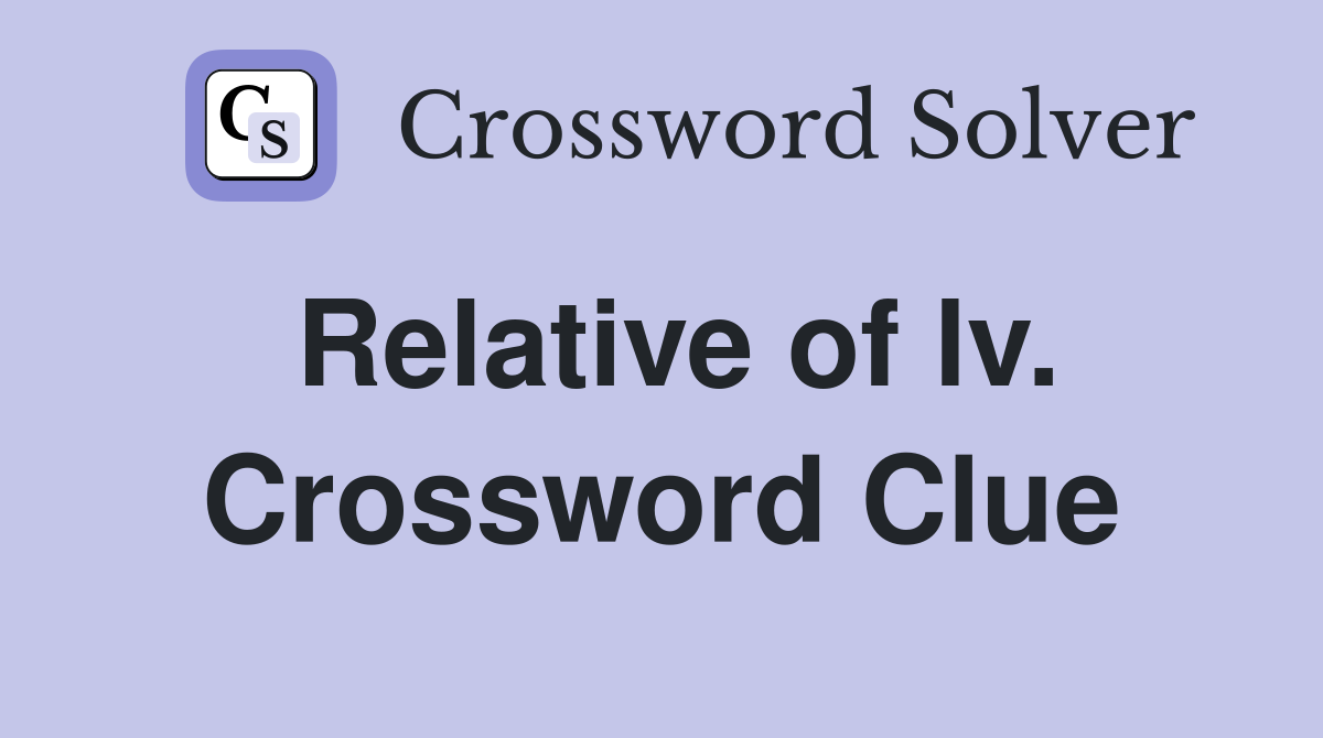 Relative of lv. Crossword Clue