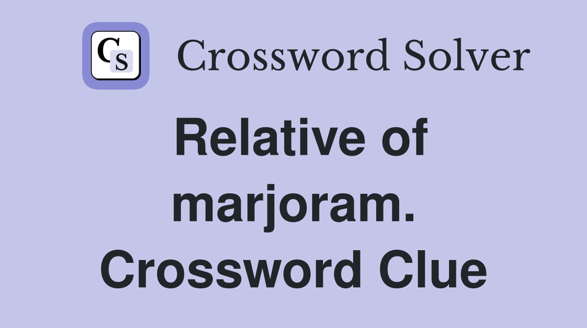 Relative of marjoram. Crossword Clue