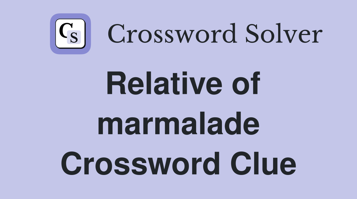 Relative of marmalade Crossword Clue