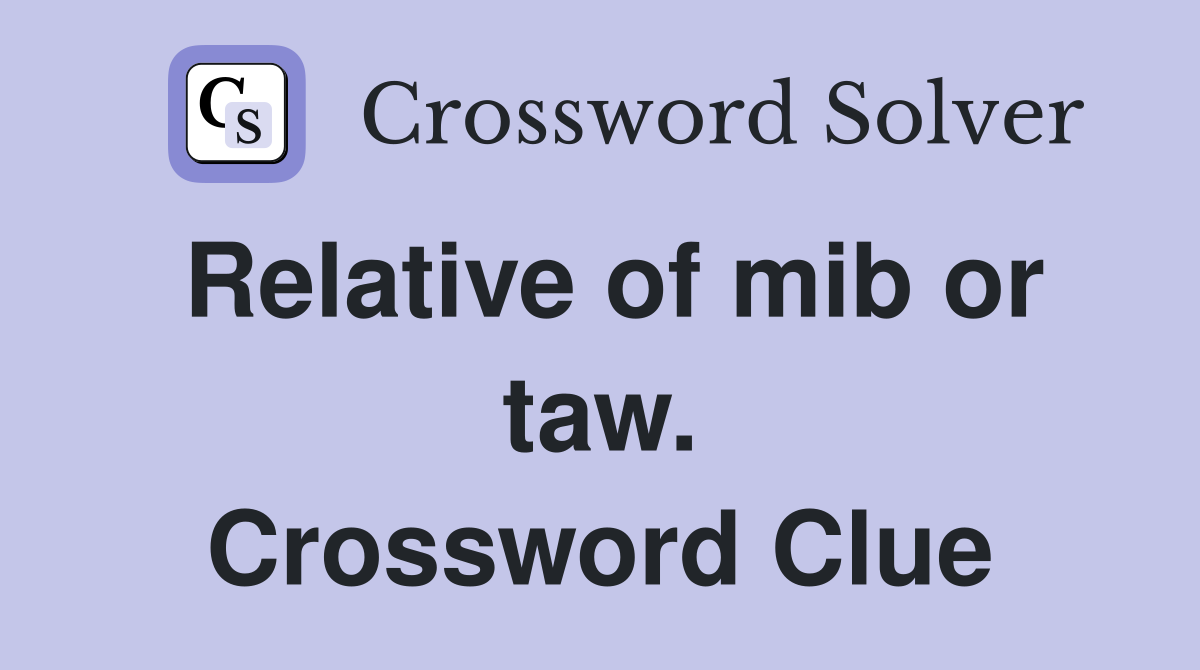 Relative of mib or taw. Crossword Clue