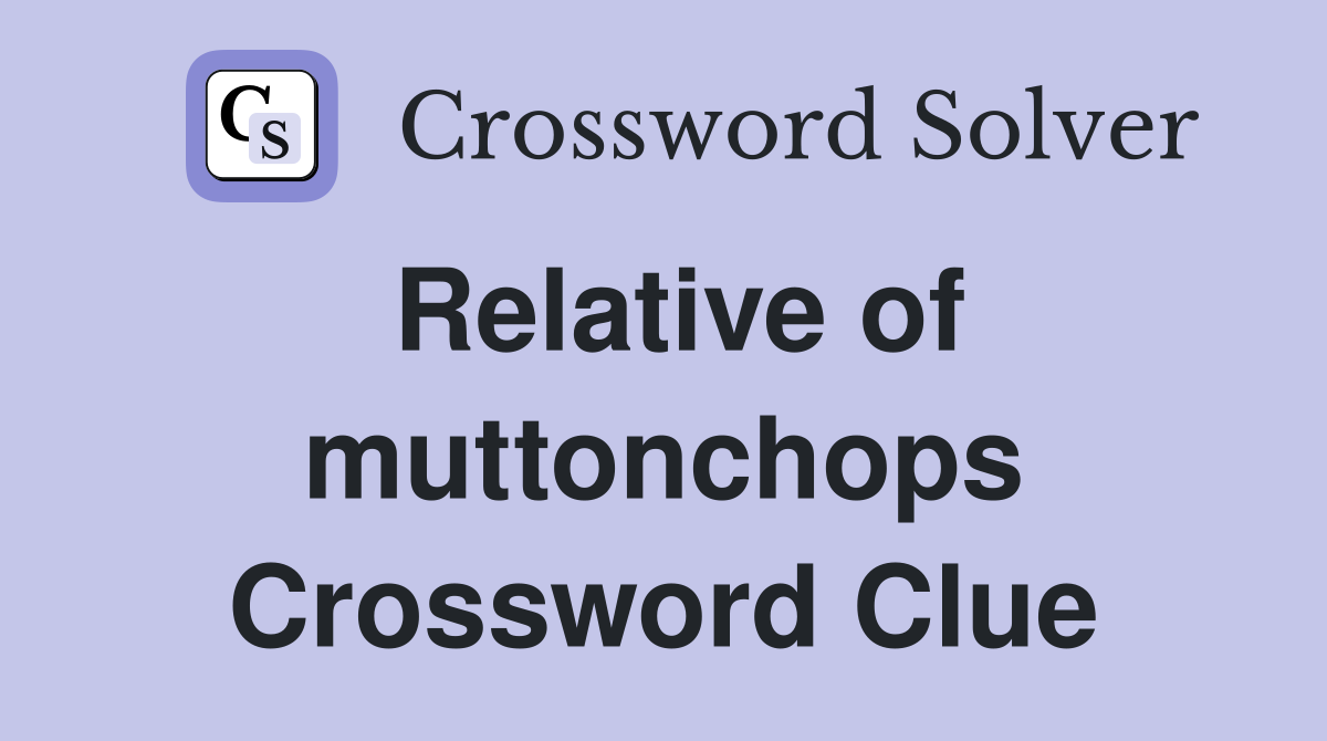 Relative of muttonchops Crossword Clue
