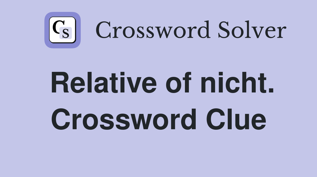 Relative of nicht. Crossword Clue