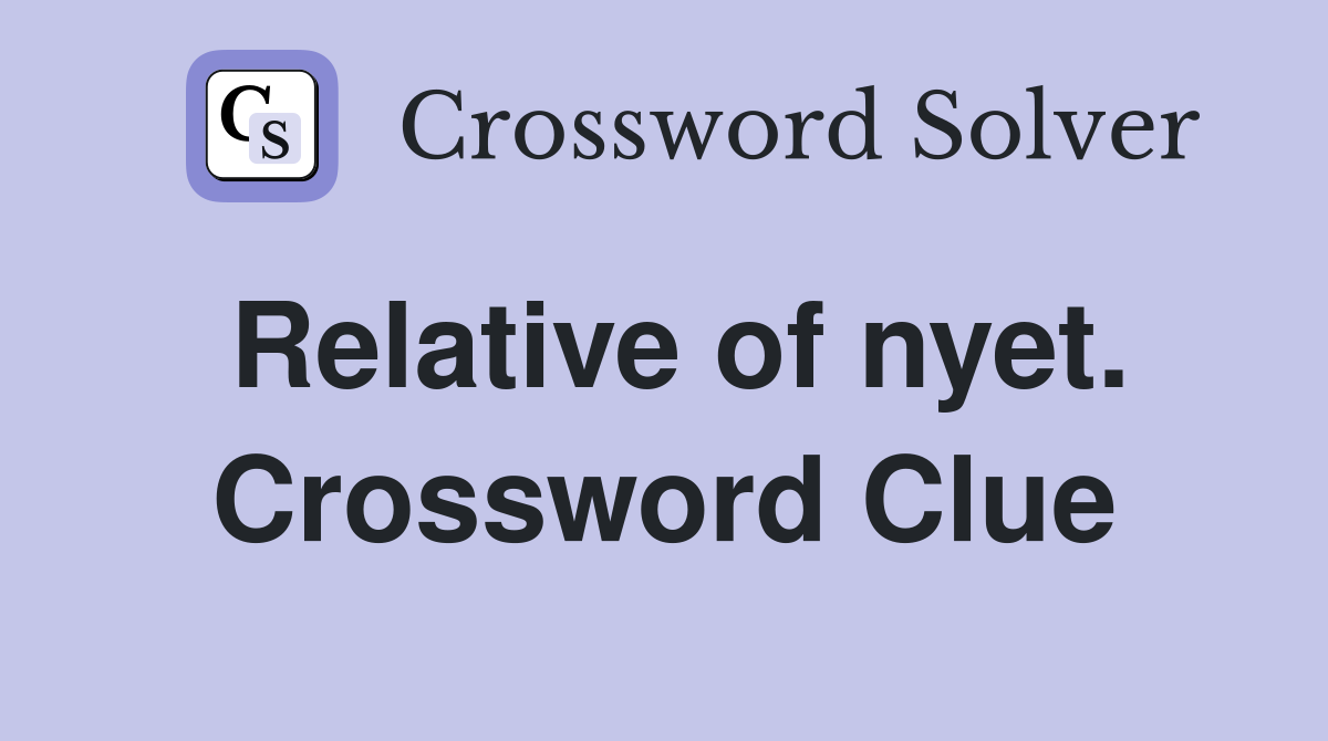 Relative of nyet. Crossword Clue