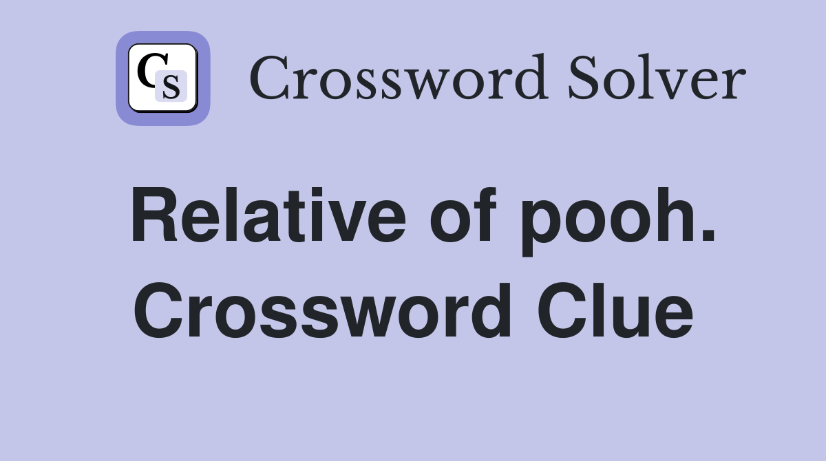 Relative of pooh. Crossword Clue