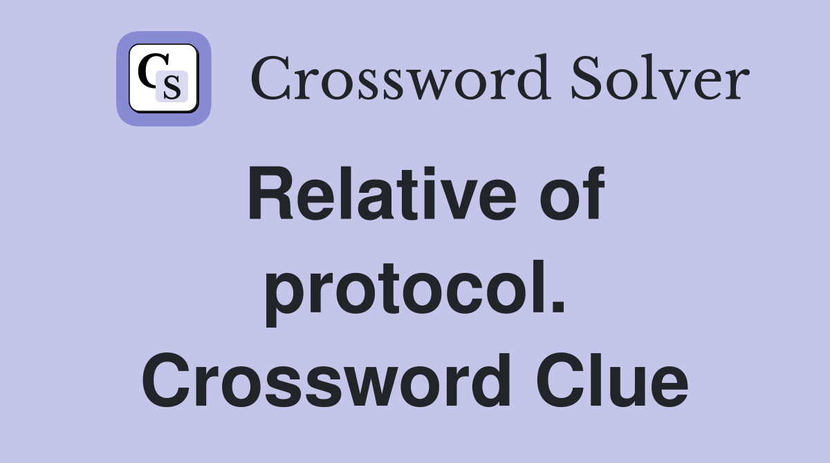 Relative of protocol. Crossword Clue