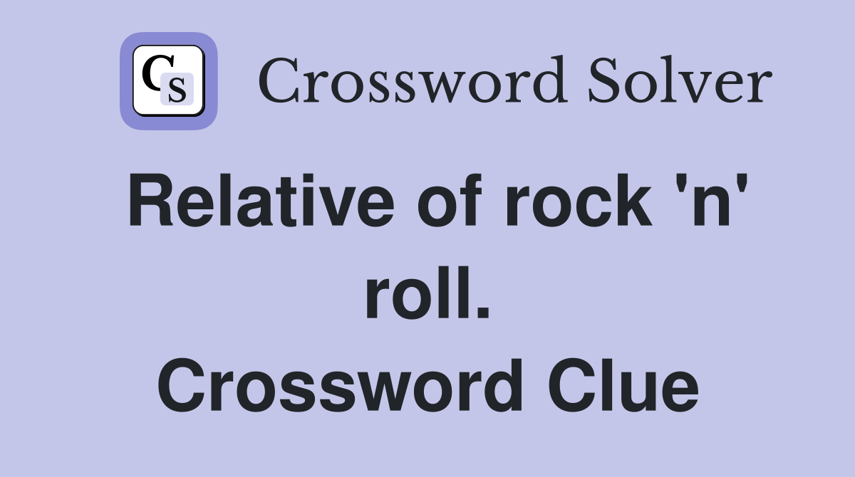 Relative of rock 'n' roll. Crossword Clue
