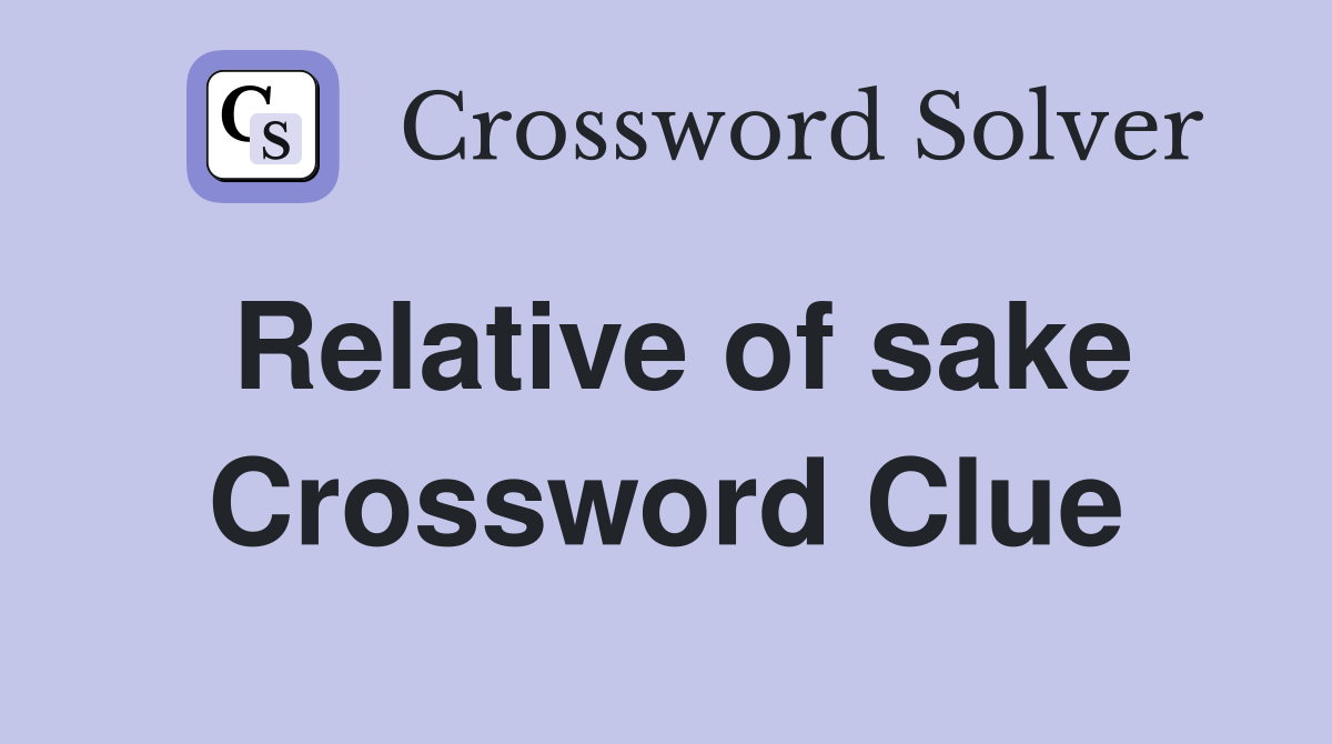 Relative of sake Crossword Clue