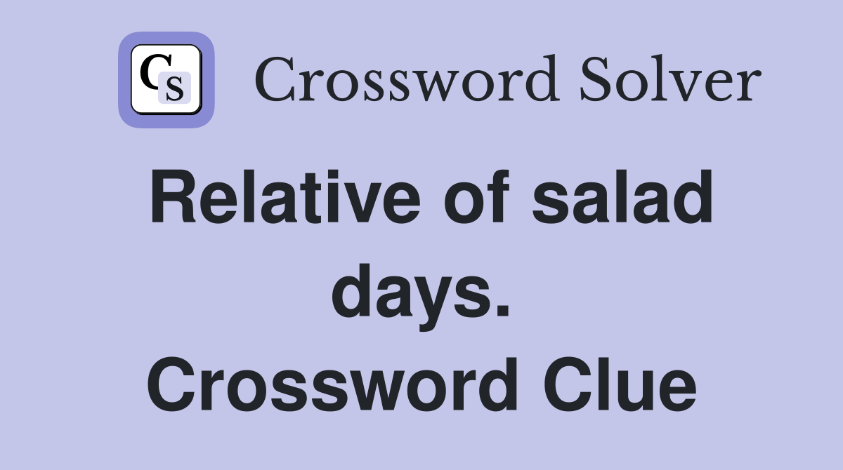Relative of salad days. Crossword Clue