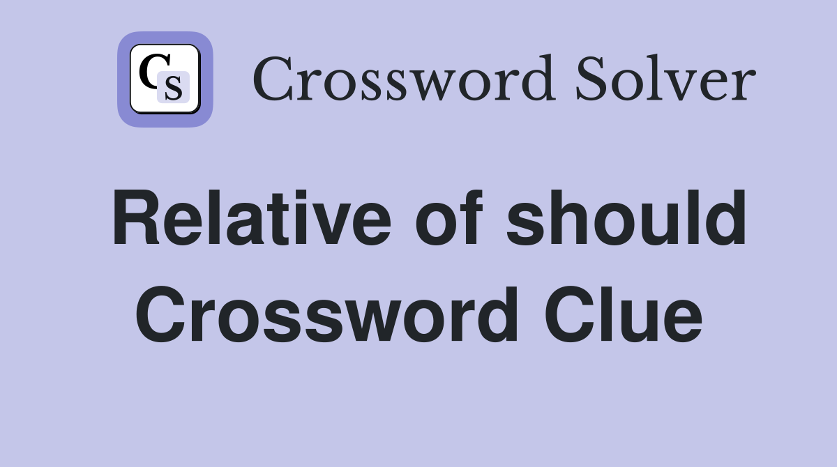 Relative of should Crossword Clue