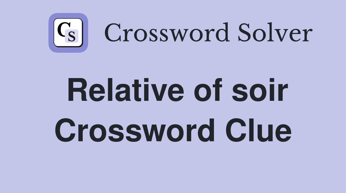 Relative of soir Crossword Clue