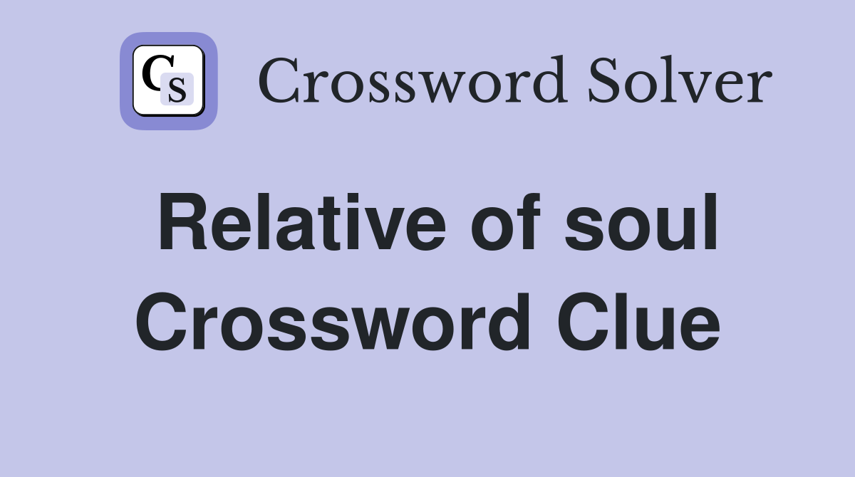Relative of soul Crossword Clue