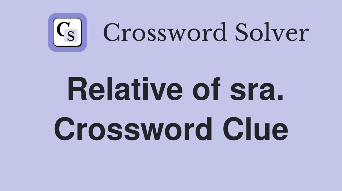 Relative of sra. Crossword Clue