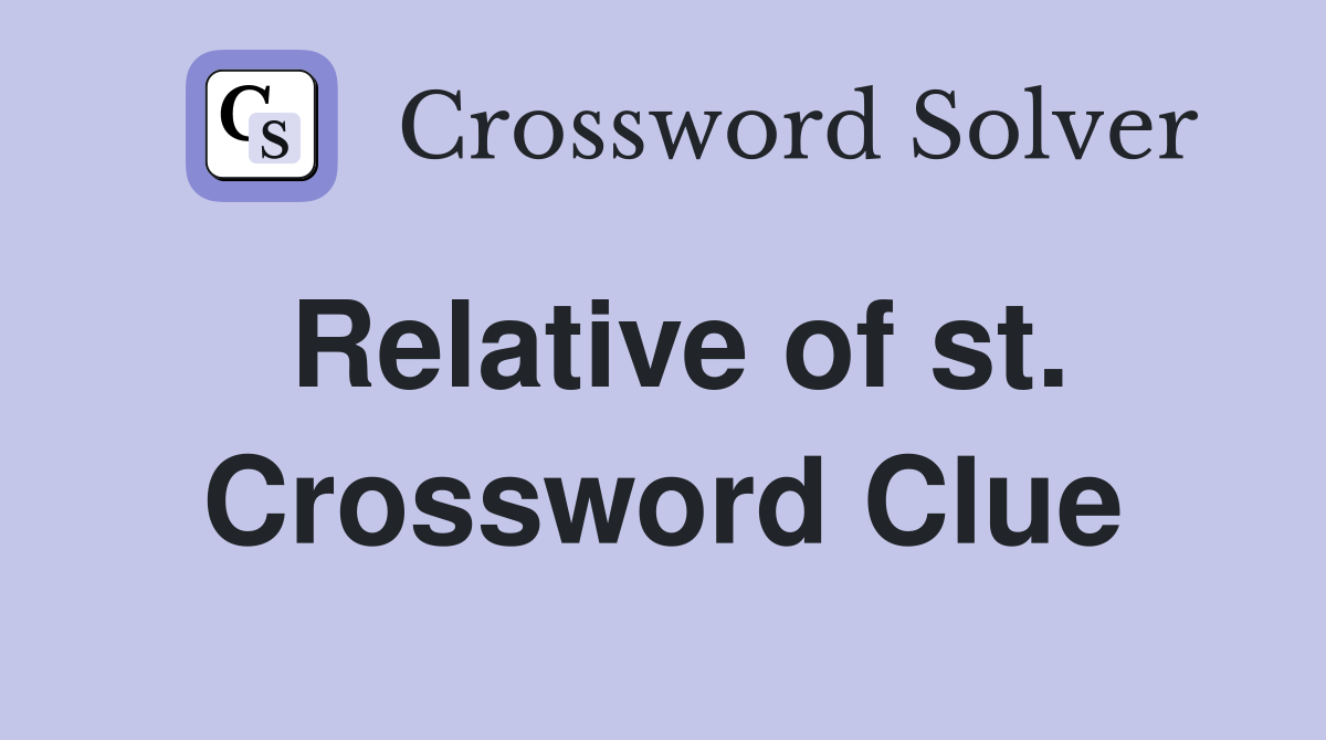 Relative of st. Crossword Clue