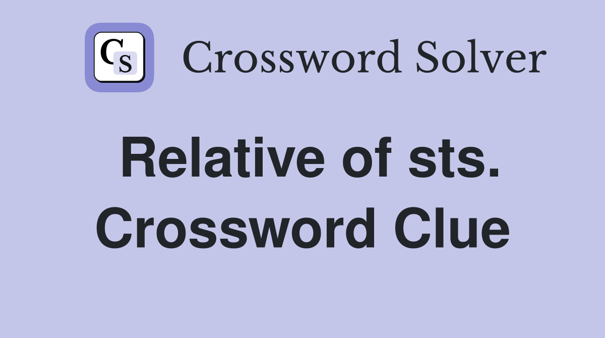 Relative of sts. Crossword Clue
