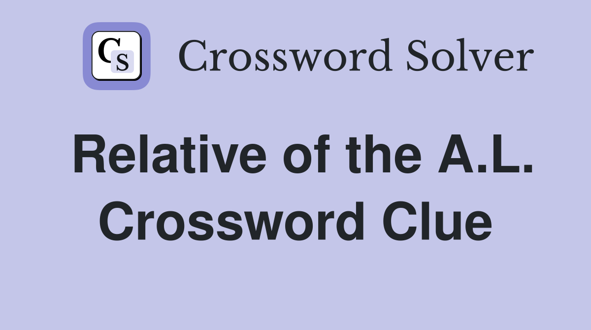 Relative of the A.L. Crossword Clue
