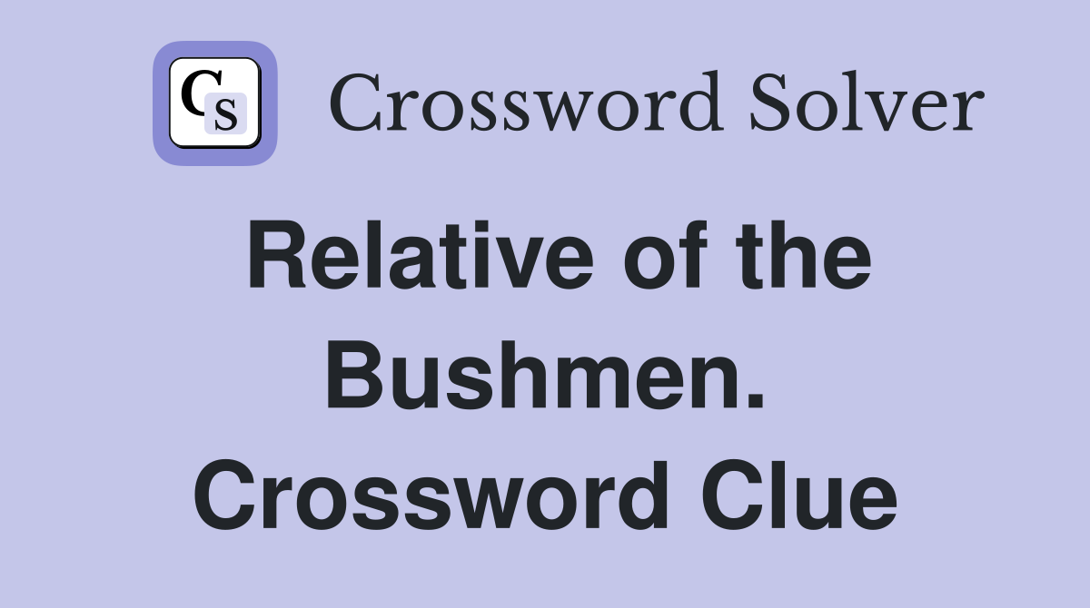 Relative of the Bushmen. Crossword Clue
