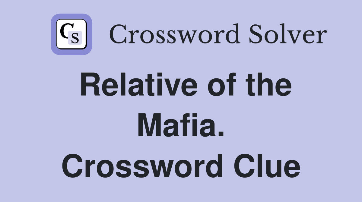 Relative of the Mafia. Crossword Clue