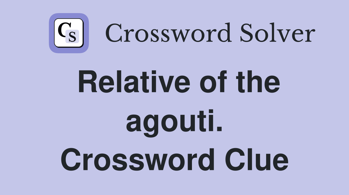 Relative of the agouti. Crossword Clue