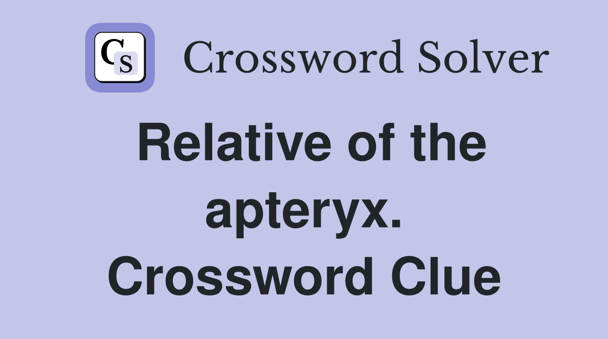 Relative of the apteryx. Crossword Clue