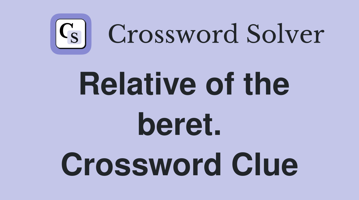 Relative of the beret. Crossword Clue