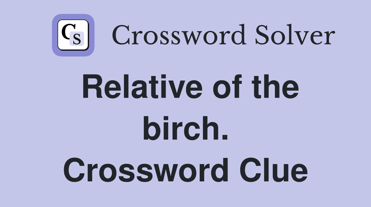 Relative of the birch. Crossword Clue