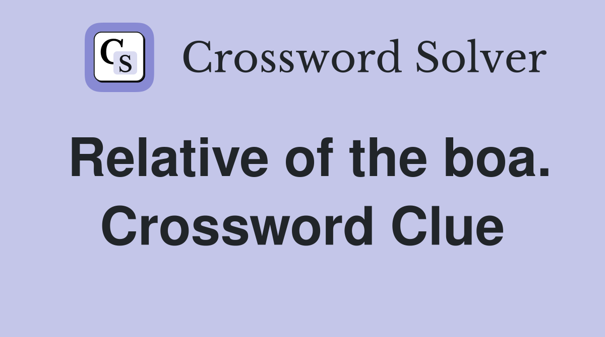 Relative of the boa. Crossword Clue