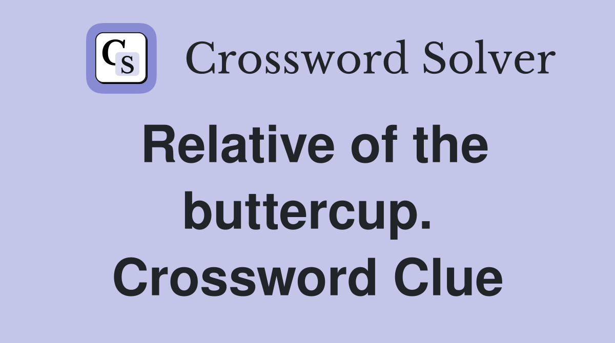 Relative of the buttercup. Crossword Clue