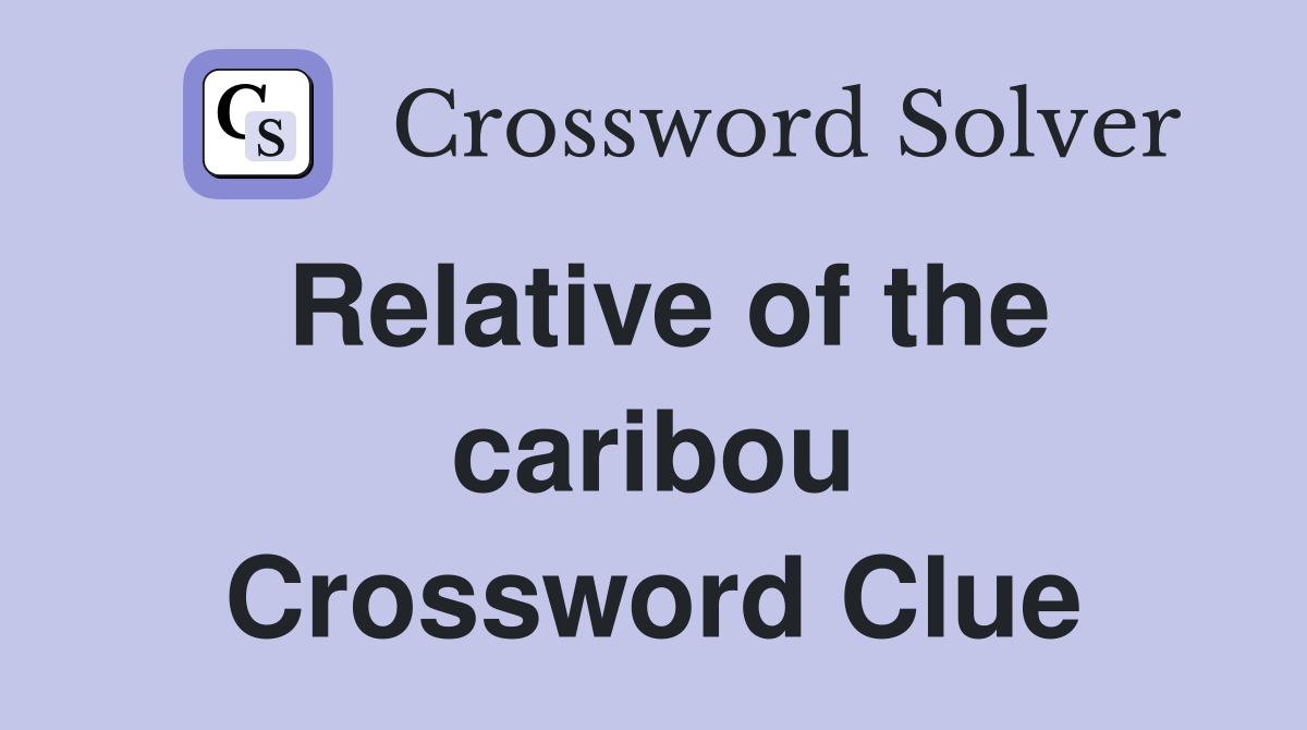 Relative of the caribou Crossword Clue