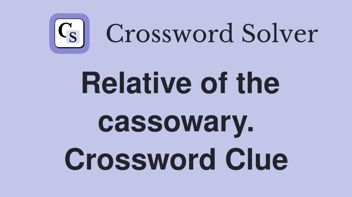 Relative of the cassowary. Crossword Clue