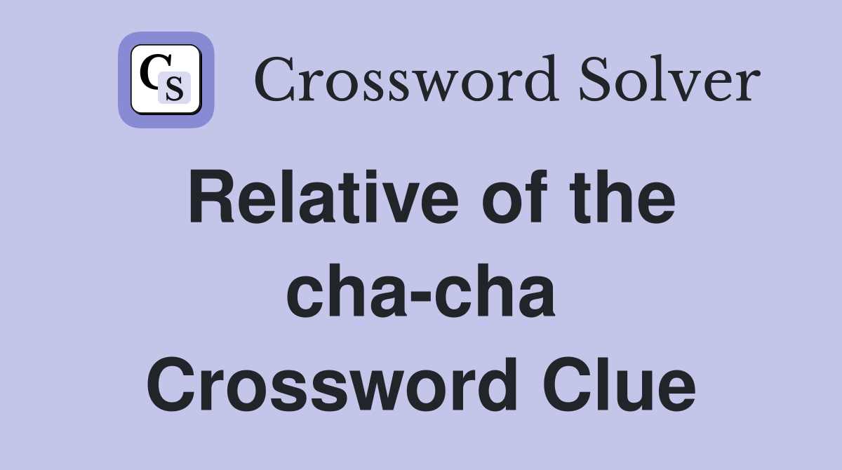 Relative of the cha-cha Crossword Clue
