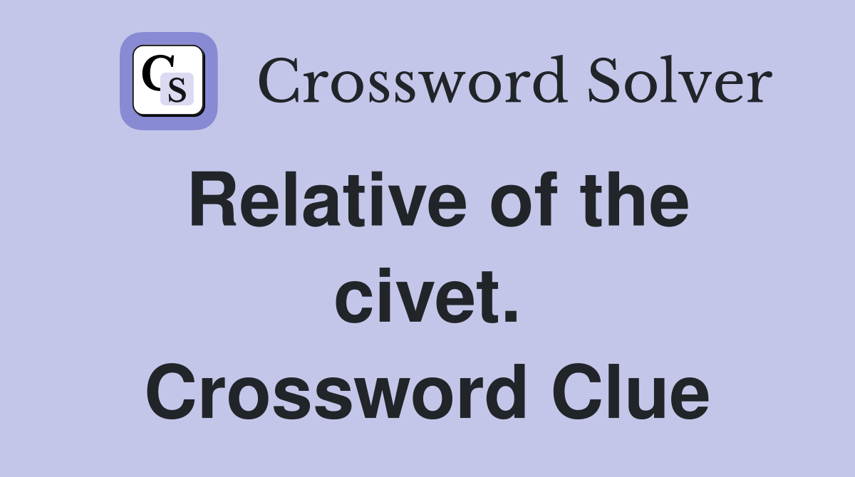 Relative of the civet. Crossword Clue