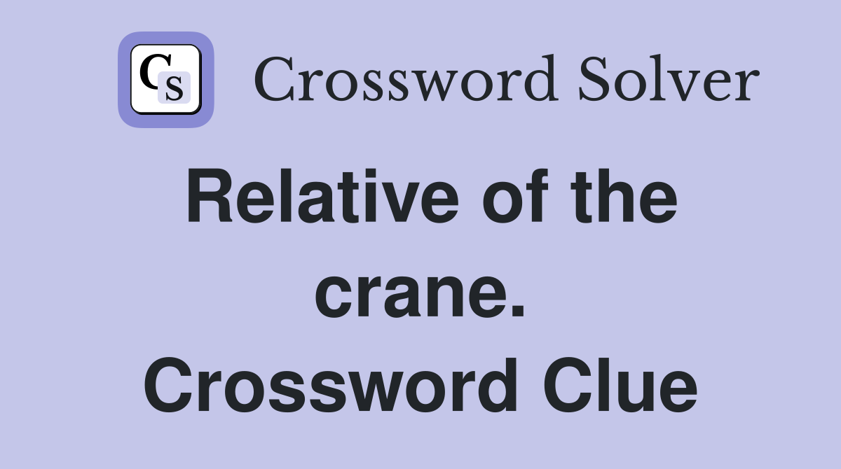 Relative of the crane. Crossword Clue