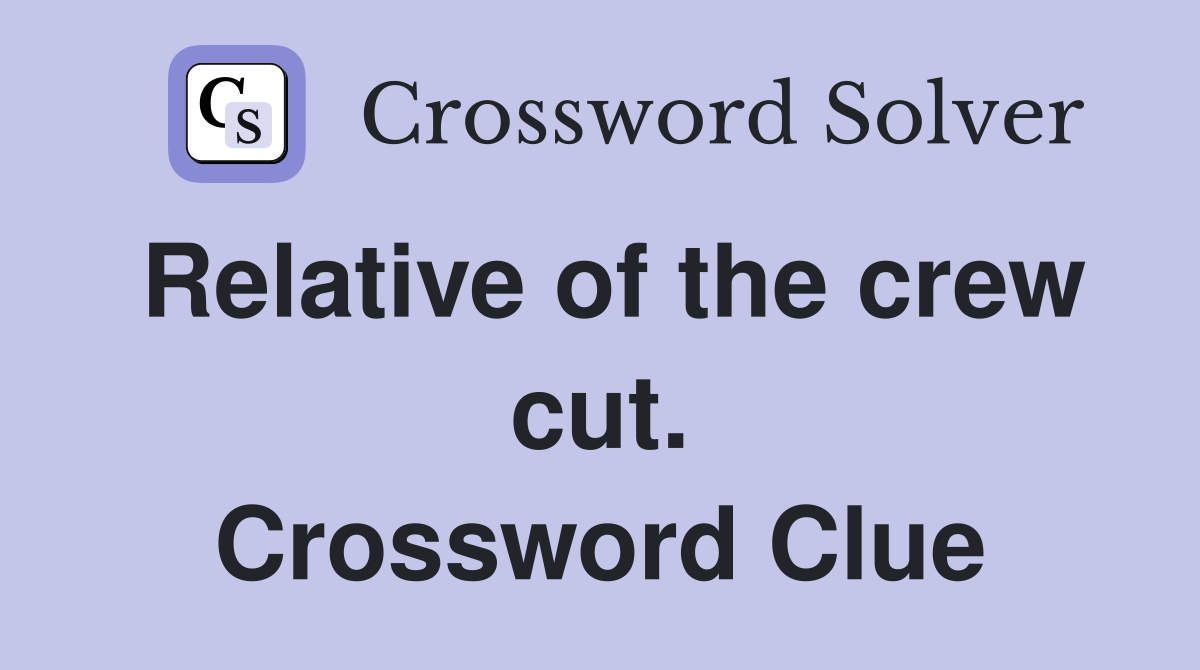 Relative of the crew cut. Crossword Clue