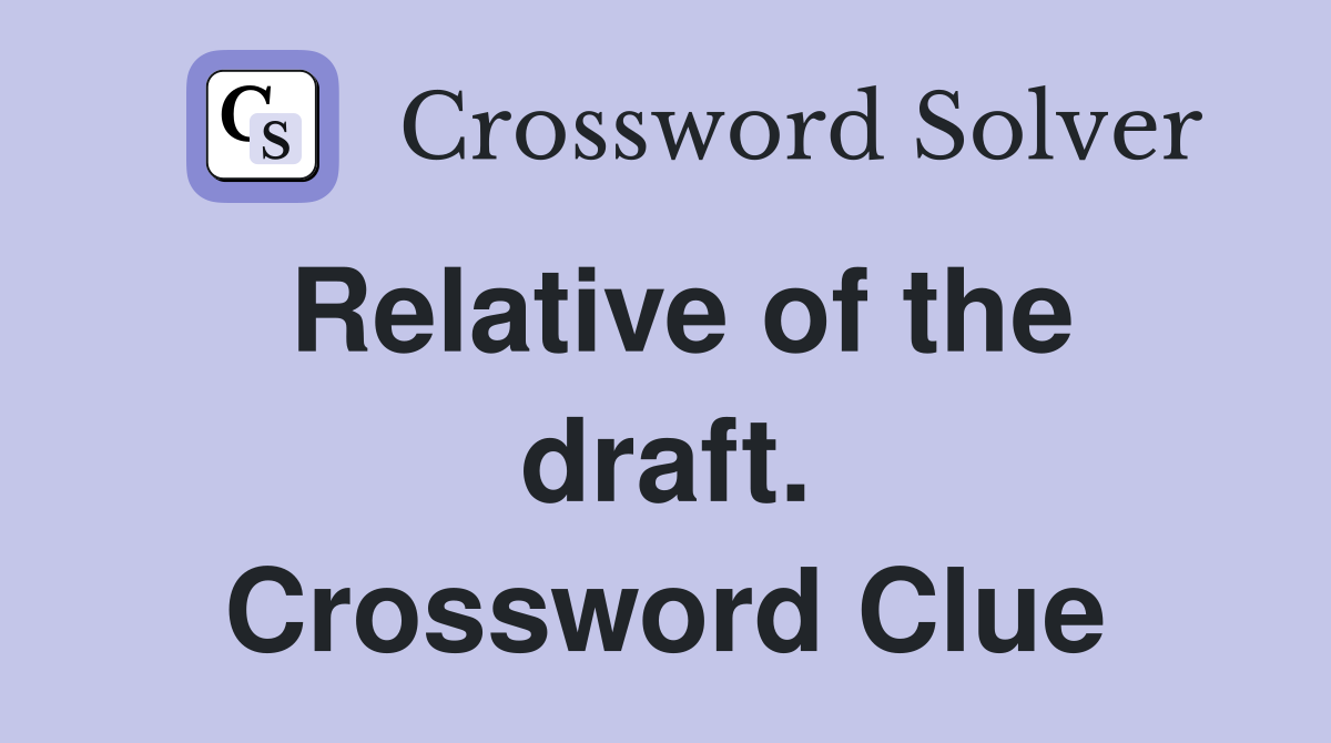 Relative of the draft. Crossword Clue