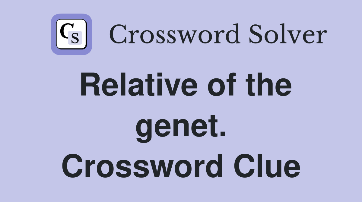 Relative of the genet. Crossword Clue