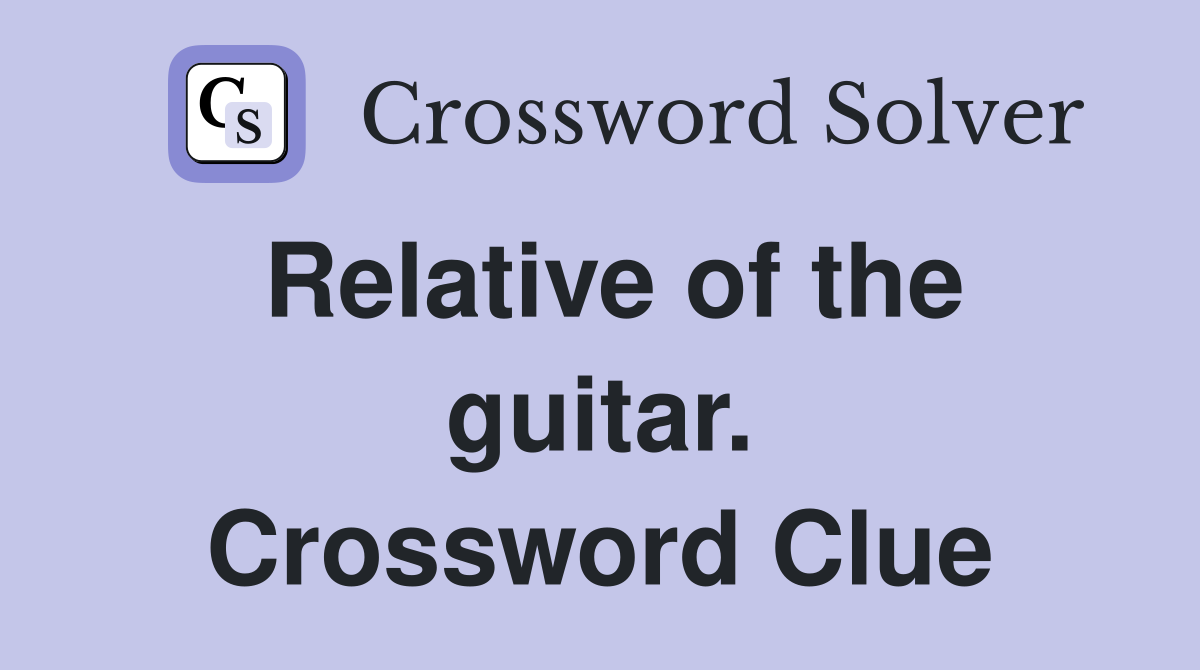 Relative of the guitar. Crossword Clue