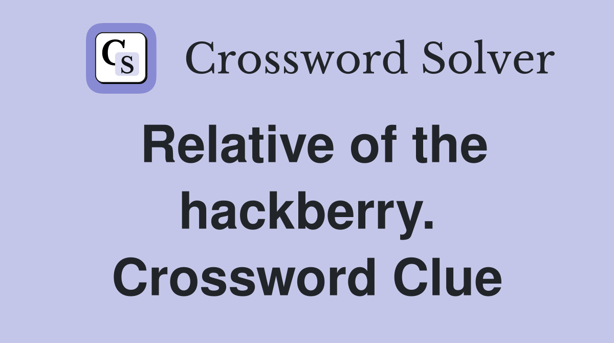 Relative of the hackberry. Crossword Clue