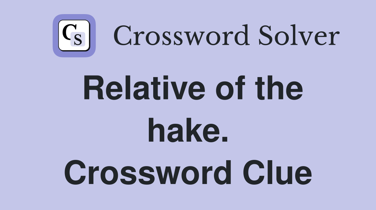 Relative of the hake. Crossword Clue