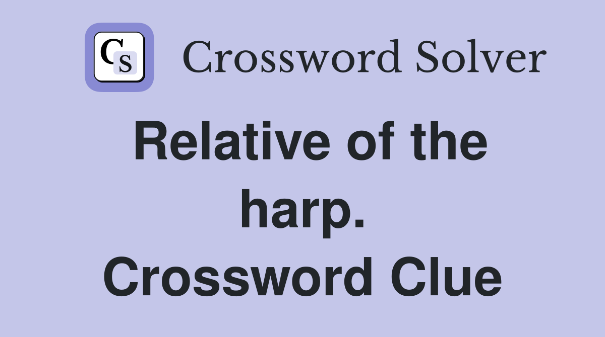 Relative of the harp. Crossword Clue