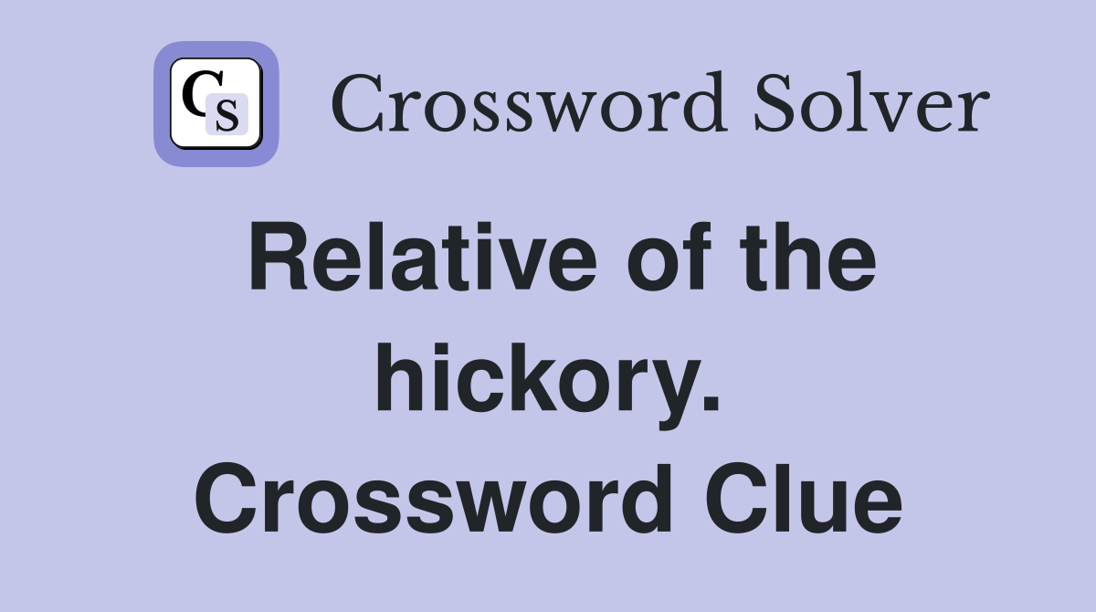 Relative of the hickory. Crossword Clue