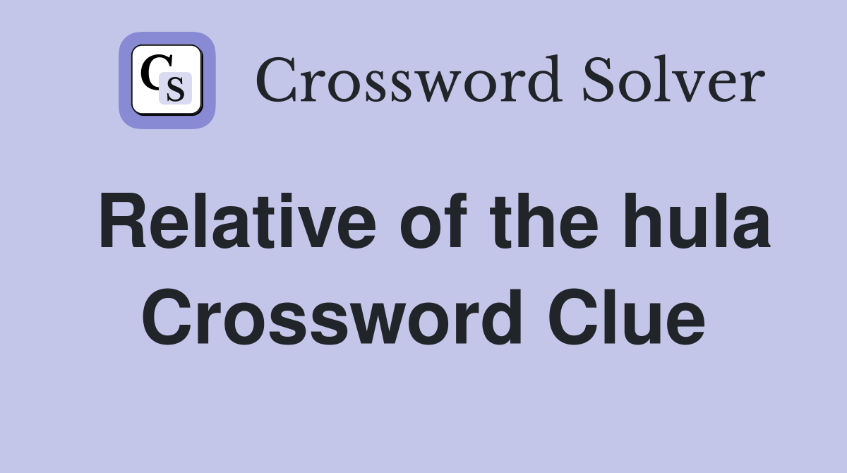 Relative of the hula Crossword Clue