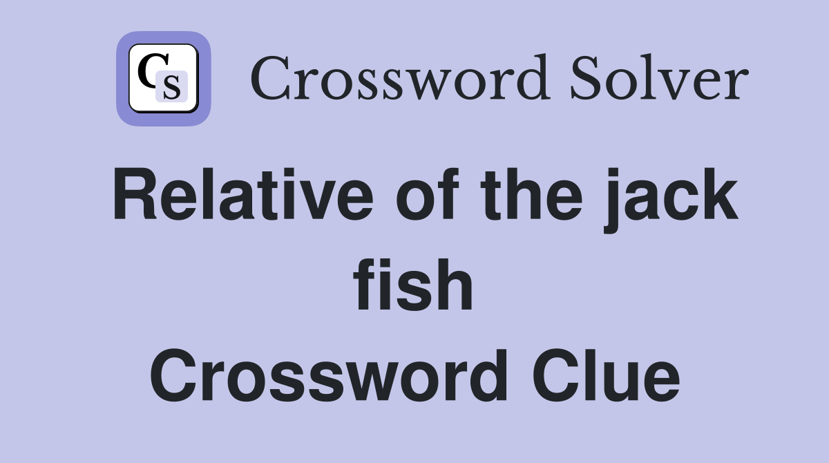 Relative of the jack fish Crossword Clue