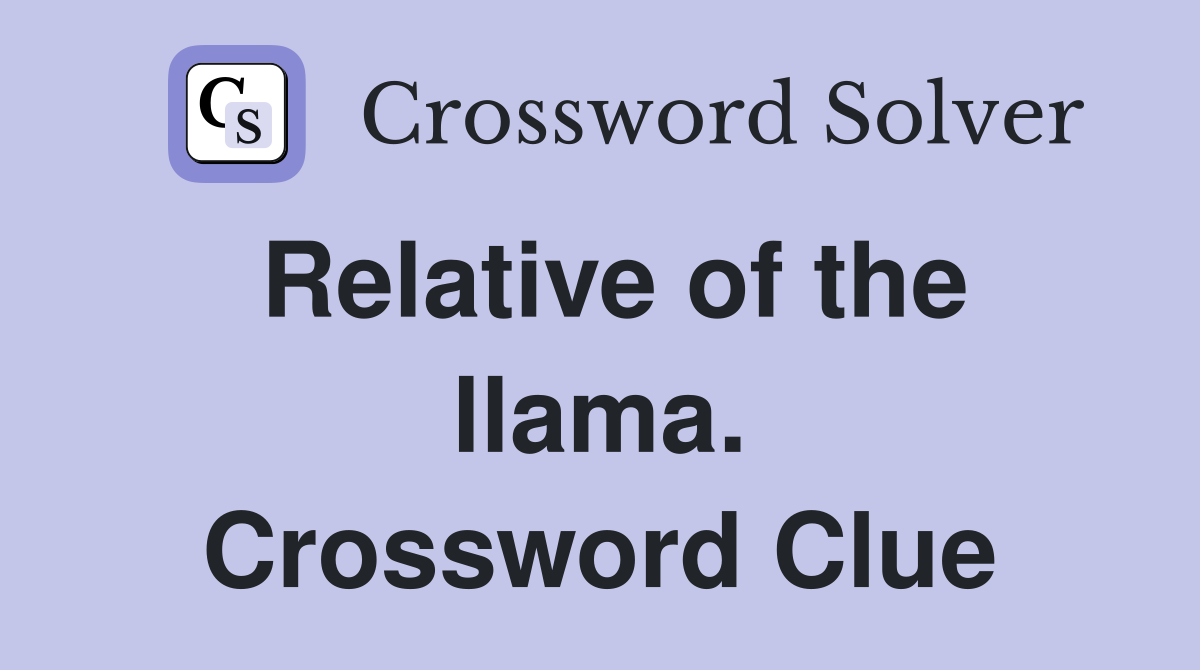 Relative of the llama. Crossword Clue