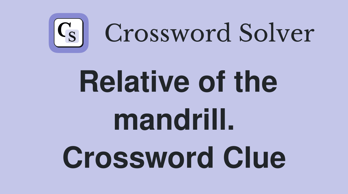 Relative of the mandrill. Crossword Clue