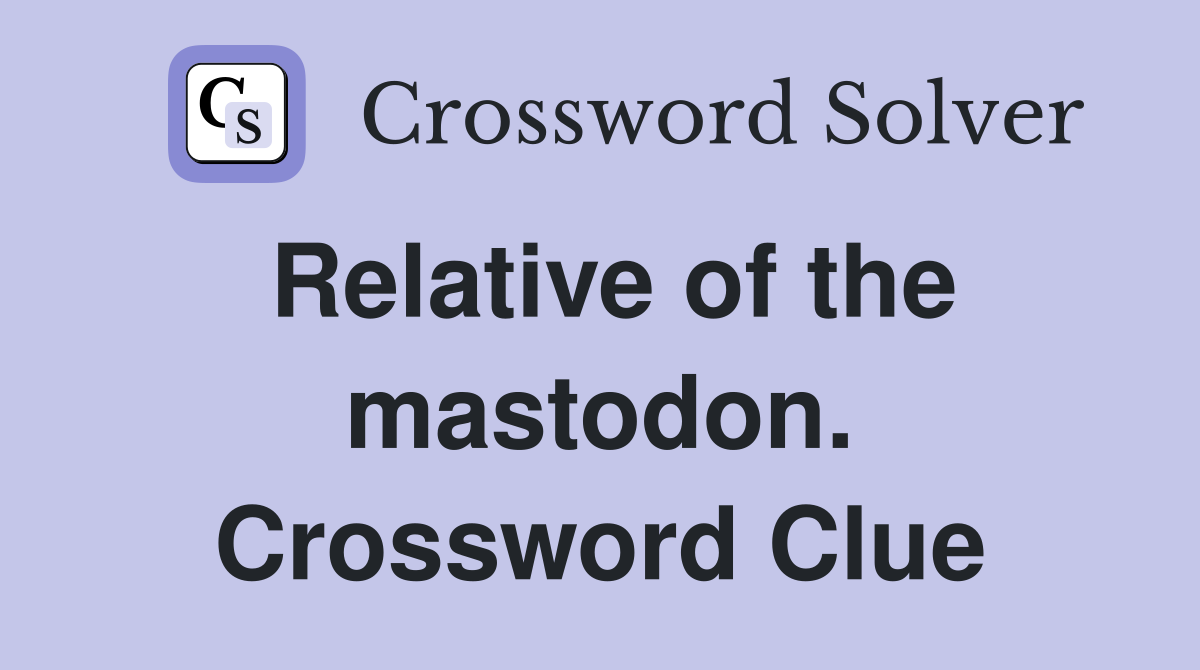 Relative of the mastodon. Crossword Clue