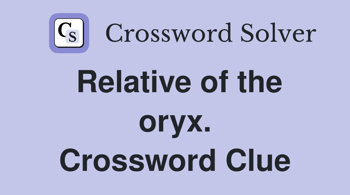 Relative of the oryx. Crossword Clue